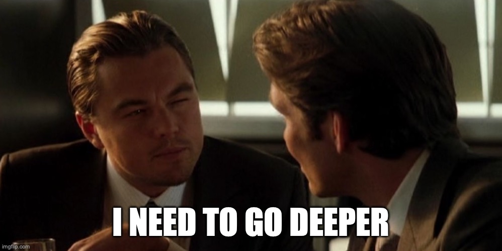 We need to go deeper meme from Inception