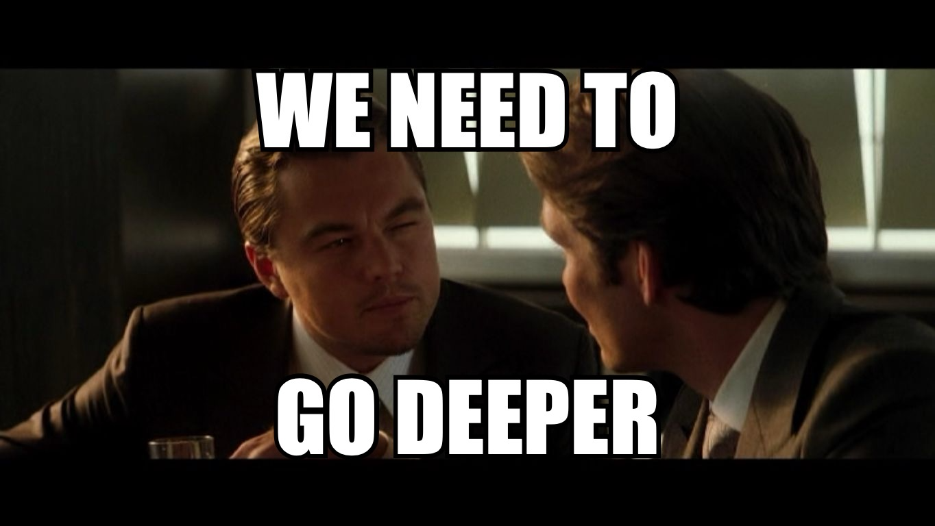 We need to go deeper meme from Inception